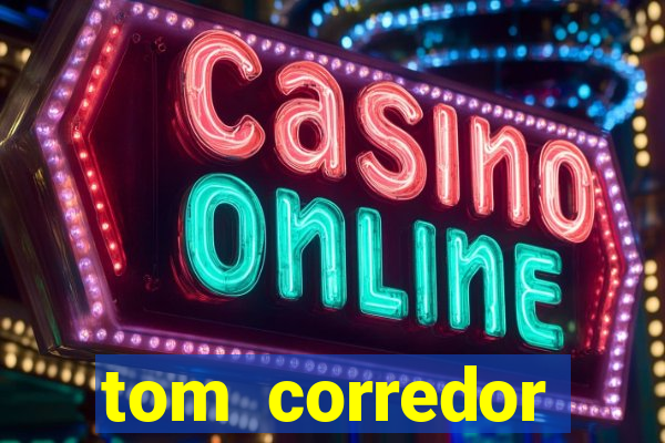 tom corredor dinheiro infinito atualizado 2023